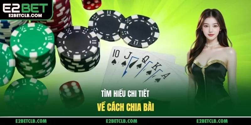Tìm hiểu chi tiết về cách chia bài