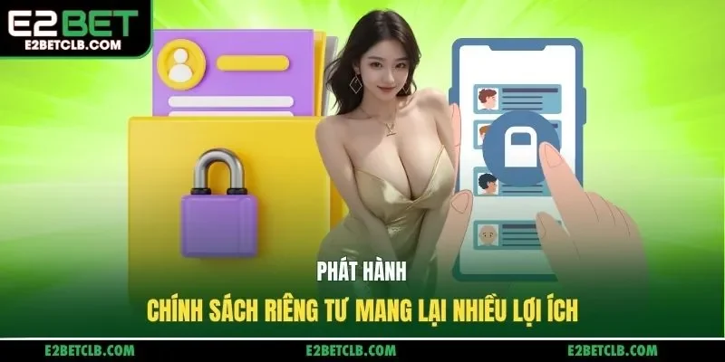 Phát hành chính sách riêng tư mang lại nhiều lợi ích
